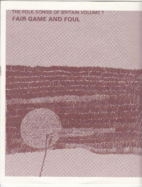 Various - The Folk Songs Of Britain Volume 7: Fair Game And Foul