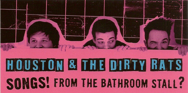 Houston And The Dirty Rats - Songs! From The Bathroom Stall?