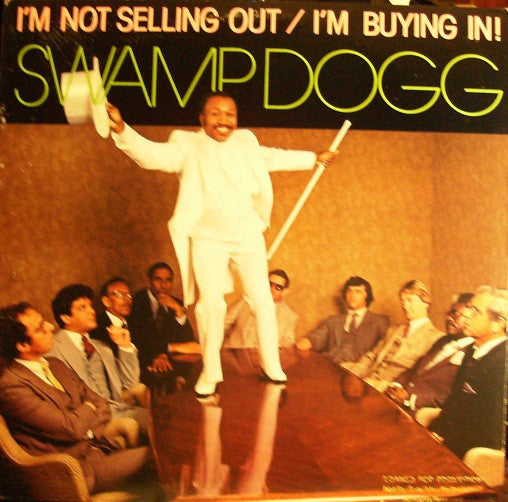 Swamp Dogg - I'm Not Selling Out / I'm Buying In!
