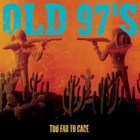 Old 97's - Too Far To Care