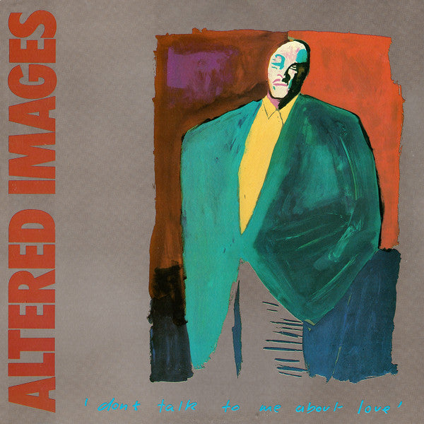 Altered Images - Don't Talk To Me About Love