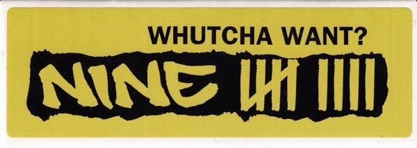 Nine - Whutcha Want?