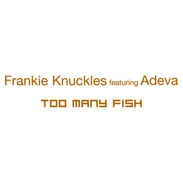 Frankie Knuckles - Too Many Fish