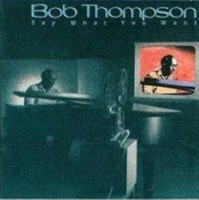 Bob Thompson - Say What You Want