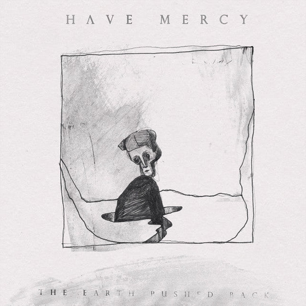 Have Mercy (4) - The Earth Pushed Back