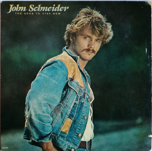 John Schneider - Too Good To Stop Now