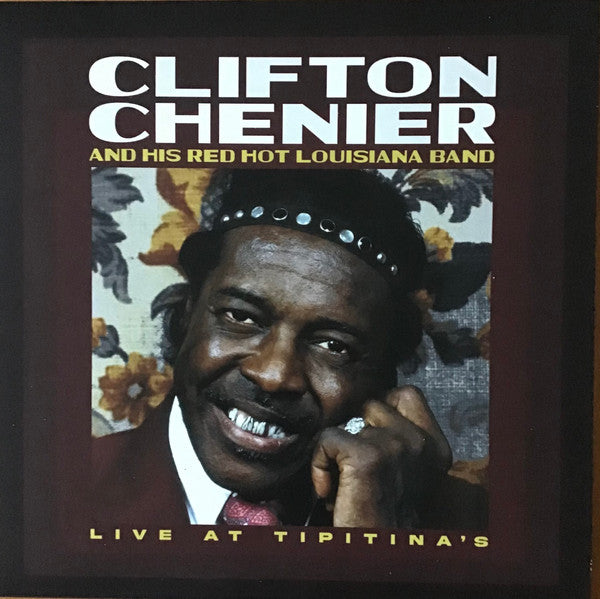 Clifton Chenier And His Red Hot Louisiana Band - Live At Tipitina's / June 7, 1980