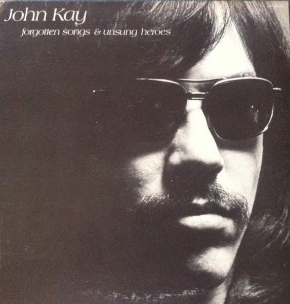 John Kay - Forgotten Songs & Unsung Heroes