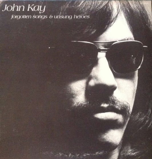 John Kay - Forgotten Songs & Unsung Heroes