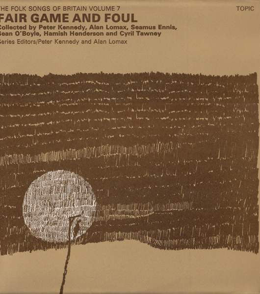 The Folk Songs Of Britain Volume 7: Fair Game And Foul