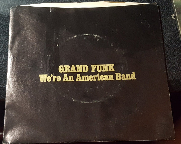 Grand Funk Railroad - We're An American Band [YELLOW 45, PROMO]