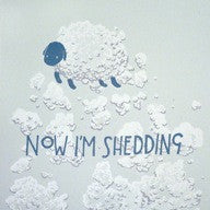 Now I'm Shedding