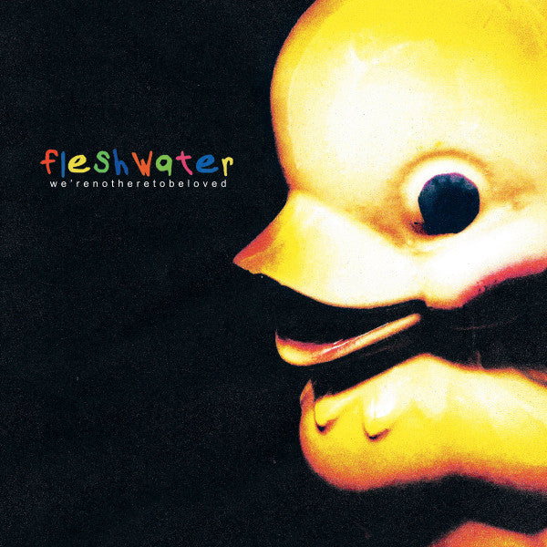 Fleshwater - We’re Not Here To Be Loved [CLEAR w/ WHITE VINYL]
