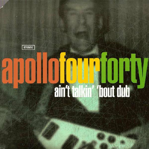 Apollo 440 - Ain't Talkin' 'Bout Dub