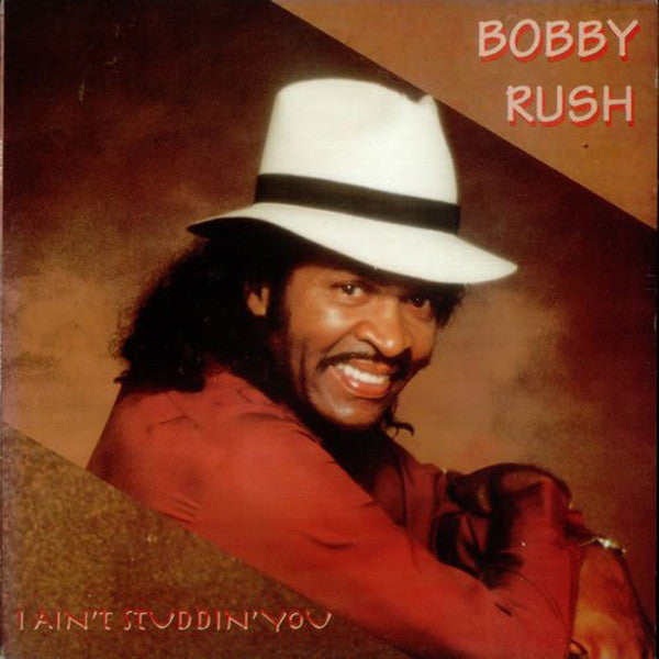 Bobby Rush - I Ain't Studdin' You