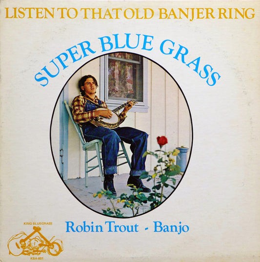 Super Blue Grass, Robin Trout, Earnest Cockrell, Doug Bounsal, Cotton Harp - Listen To That Old Banjer Ring
