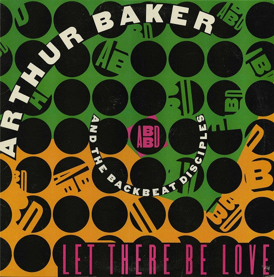 Arthur Baker And The Backbeat Disciples - Let There Be Love